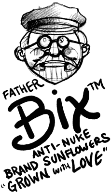 Father Bix Brand Sunflowers Anti-Nuke Sunflowers Grown with Love